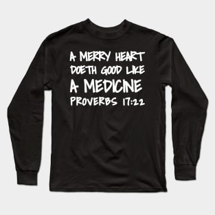 Proverbs 17-22 A Merry Heart Doeth Good Long Sleeve T-Shirt